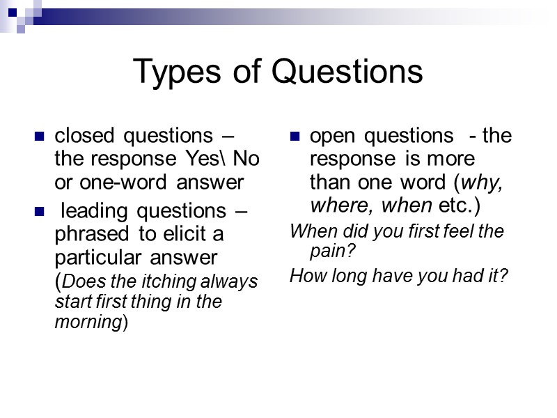 Types of Questions closed questions – the response Yes\ No or one-word answer 